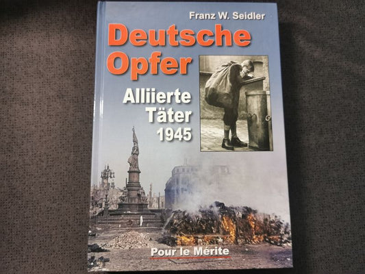 Buch "Deutsche Opfer Alliierte Täter 1945" F.W. Seidler